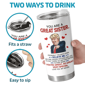 You Are A Great Sister - Donald Trump Funny 20oz Tumbler