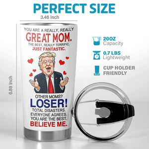 You Are A Great Mom - Donald Trump Funny 20oz Tumbler
