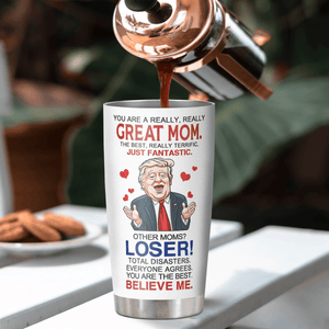 You Are A Great Mom - Donald Trump Funny 20oz Tumbler