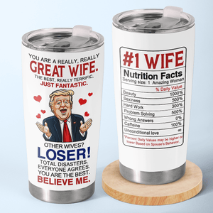 You Are A Really Really Great Wife - Donald Trump Funny 20oz Tumbler