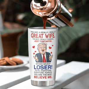 You Are A Really Really Great Wife - Donald Trump Funny 20oz Tumbler