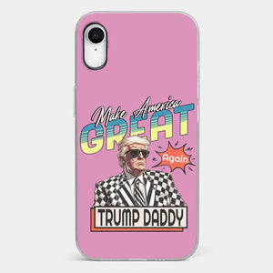 Trump Daddy, Make America Great Again - US Election Clear Phone Case