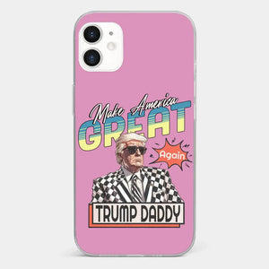 Trump Daddy, Make America Great Again - US Election Clear Phone Case