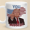 You Missed! - US Election Mug - Gift For Conservative Supporters