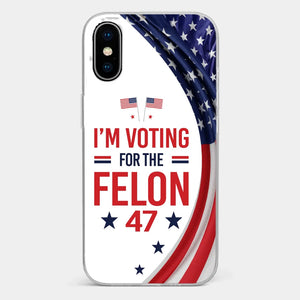 Of Course I Will Vote For The Felon - US Election Clear Phone Case