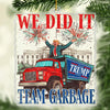 Team Garbage We Did It - US Election Acrylic Custom Shaped Ornament - Christmas Gift And Decor For Conservative Supporters