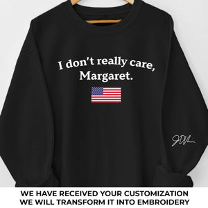 I Don't Really Care, Margaret - US Patriotic Pride Full Embroidered Sweatshirt