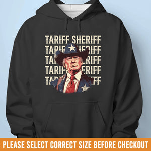 Tariff Sheriff, Every Trade War Needs A Sheriff - US Patriotic Pride Unisex T-shirt, Premium T-shirt, Hoodie