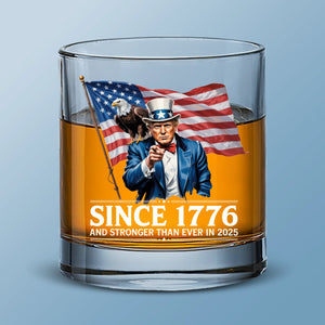 Since 1776 And Stronger Than Ever In 2025 - US Patriotic Pride Whiskey Glass - 4th Of July, Gift For Conservative Supporters