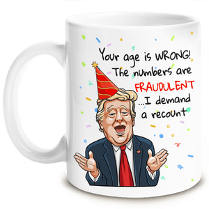 Your Age Is Wrong - US Election Funny Birthday Mug