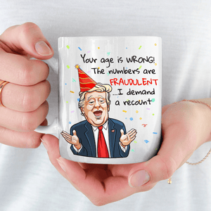 Your Age Is Wrong - US Election Funny Birthday Mug