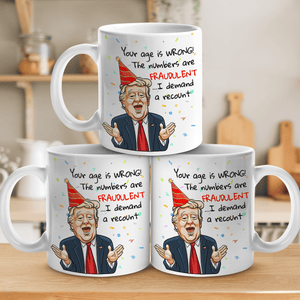 Your Age Is Wrong - US Election Funny Birthday Mug