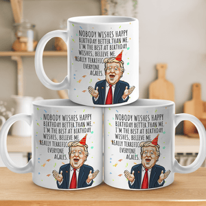 Nobody Wishes Happy Birthday Better Than Me - Funny Birthday Mug