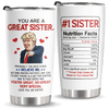 You Are A Great Sister - Funny 20oz Tumbler