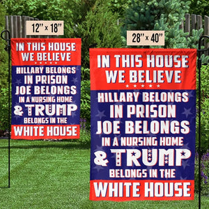 He Belongs In The White House - US Election House Flag, Garden Flag