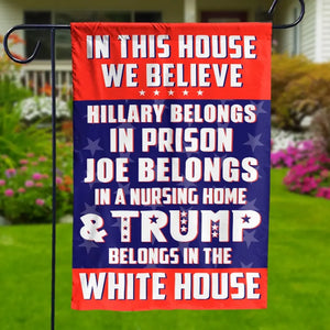 He Belongs In The White House - US Election House Flag, Garden Flag