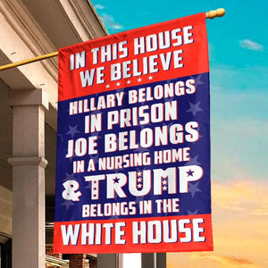 He Belongs In The White House - US Election House Flag, Garden Flag