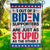 Biden Supporters Are Just Stupid - US Election House Flag, Garden Flag