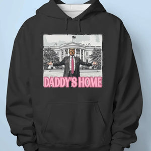 Daddy's Home, He's Back Home - US Election Unisex T-shirt, Hoodie, Sweatshirt