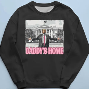 Daddy's Home, He's Back Home - US Election Unisex T-shirt, Hoodie, Sweatshirt