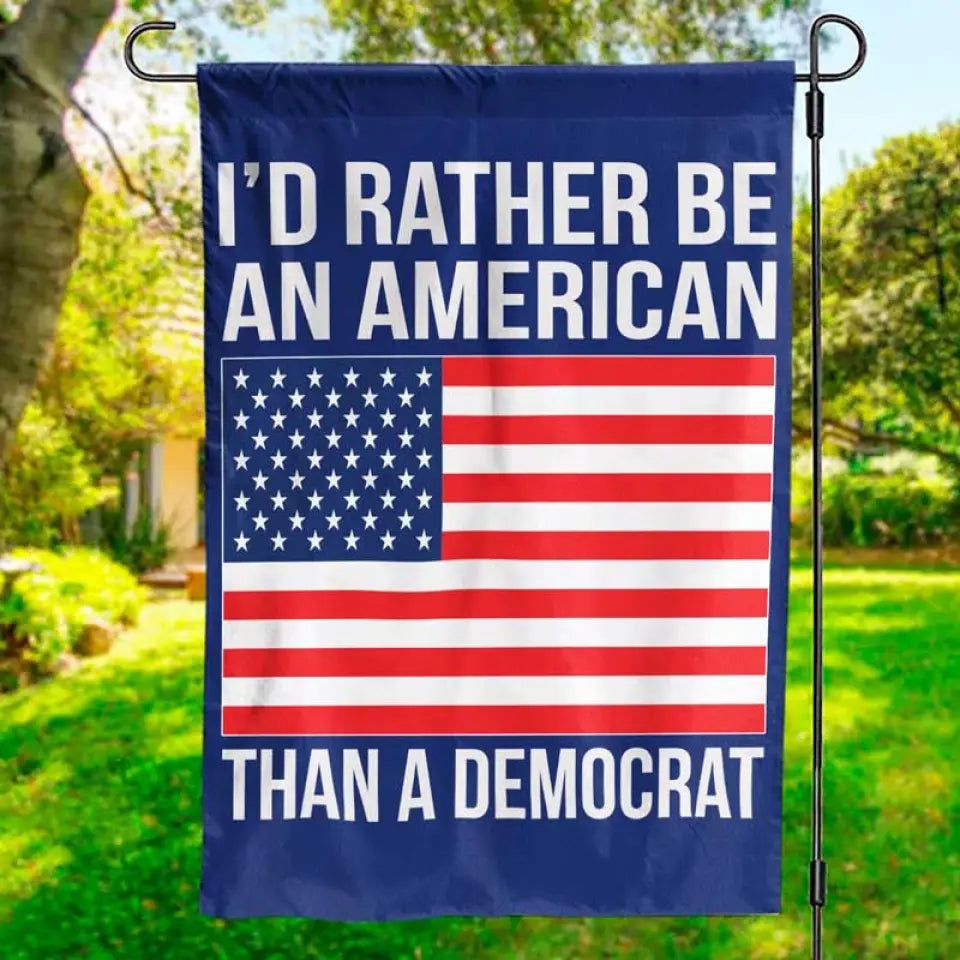 I'd Rather Be An American - Trump US Election House Flag, Garden Flag