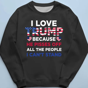 He Pisses Off All The People I Can't Stand - Trump Election Unisex T-shirt, Hoodie, Sweatshirt