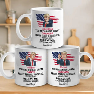 Believe Me, Everyone Agrees - US Election Trump Mug - Father's Day Gift For Trump Supporters