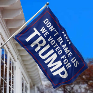 Don't Blame Us, We Voted For Trump - Trump US Election Horizontal House Flag