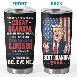 You Are The Best, Believe Me - US Election, Donald Trump Funny 20oz Tumbler