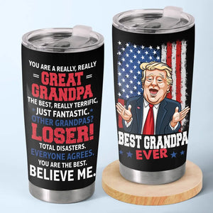 You Are The Best, Believe Me - US Election, Donald Trump Funny 20oz Tumbler