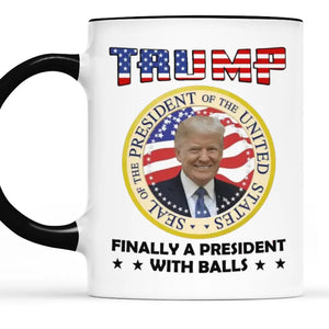 Finally A President With Balls - US Elections Accent Mug, Trump Mug