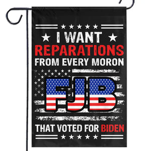 I Want Reparations From Every Moron That Voted For Biden - US Election House Flag, Garden Flag