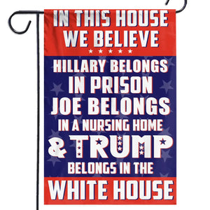 He Belongs In The White House - US Election House Flag, Garden Flag