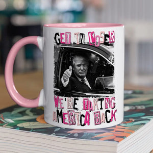 Get In Loser, We're Taking America Back - US Elections Accent Mug, Trump Mug