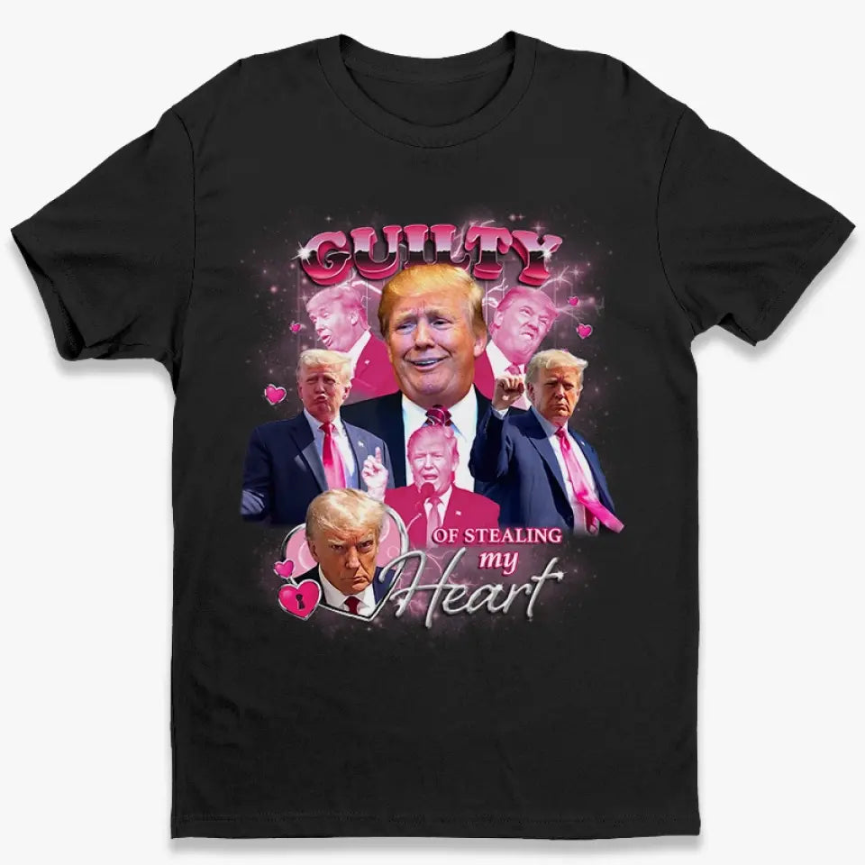 Guilty Of Stealing My Heart - Trump Election Unisex T-shirt, Hoodie, Sweatshirt