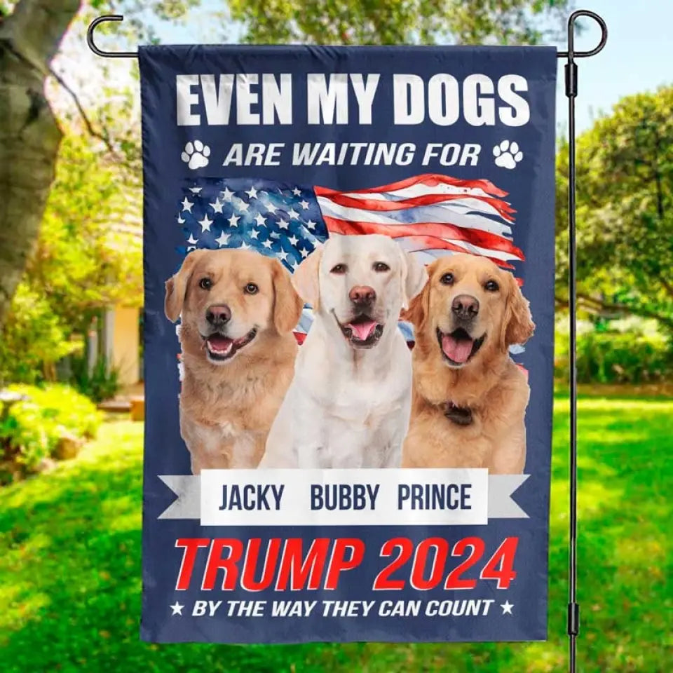 Custom Photo Even My Dogs Are Waiting For Trump 2024 - Trump US Election House Flag, Garden Flag