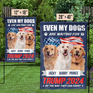 Custom Photo Even My Dogs Are Waiting For Trump 2024 - Trump US Election House Flag, Garden Flag