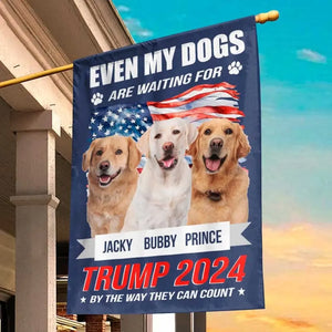 Custom Photo Even My Dogs Are Waiting For Trump 2024 - Trump US Election House Flag, Garden Flag