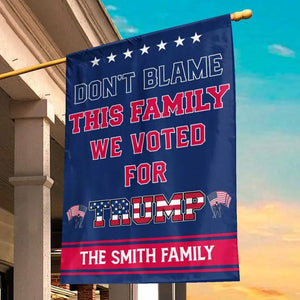 Don't Blame This Family, We Voted For Trump - Trump US Election House Flag, Garden Flag