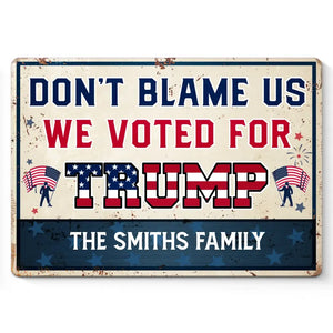 Don't Blame Us, We Voted For Trump - US Elections Home Decor Metal Sign For Trump Supporters