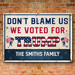 Don't Blame Us, We Voted For Trump - US Elections Home Decor Metal Sign For Trump Supporters