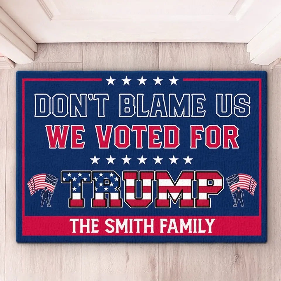 Don't Blame For Who I Voted For - Home Decor Decorative Mat, House Warming Gift Mat