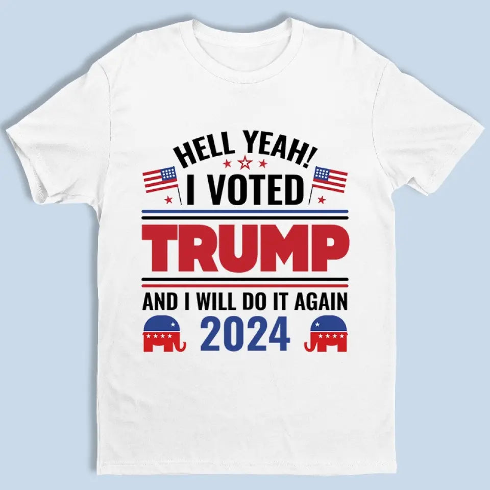 I Voted Trump And I Will Still Do It Again - Trump Election Unisex T-shirt, Hoodie, Sweatshirt