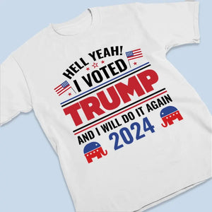 I Voted Trump And I Will Still Do It Again - Trump Election Unisex T-shirt, Hoodie, Sweatshirt