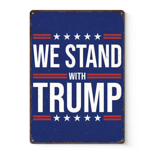 We Stand With Trump - US Elections Home Decor Vertical Metal Sign For Trump Supporters