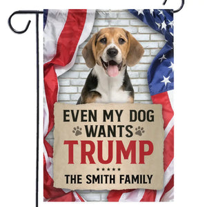 Custom Photo My Family And Even My Dogs Want Trump - Trump US Election House Flag, Garden Flag