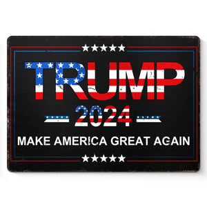 Trump 2024, Make America Great Again - US Elections Home Decor Metal Sign For Trump Supporters