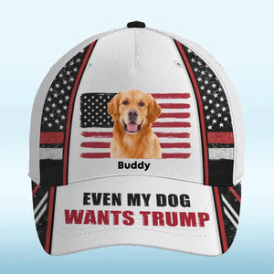 Custom Photo Even My Dogs Want Trump - US Elections Trump Hat, All Over Print Classic Cap For Trump Supporters