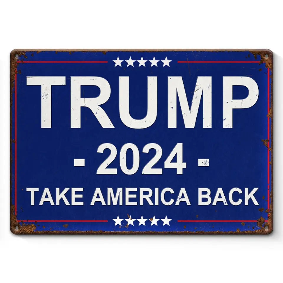 Trump 2024, Take America Back - US Elections Home Decor Metal Sign For Trump Supporters