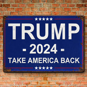 Trump 2024, Take America Back - US Elections Home Decor Metal Sign For Trump Supporters